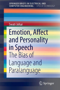 Title: Emotion, Affect and Personality in Speech: The Bias of Language and Paralanguage, Author: Swati Johar
