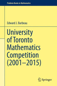 University of Toronto Mathematics Competition (2001-2015)