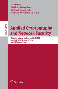 Title: Applied Cryptography and Network Security: 13th International Conference, ACNS 2015, New York, NY, USA, June 2-5, 2015, Revised Selected Papers, Author: Tal Malkin