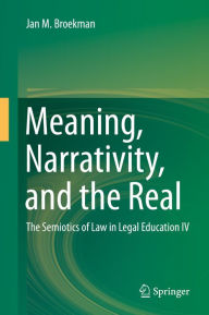 Title: Meaning, Narrativity, and the Real: The Semiotics of Law in Legal Education IV, Author: Jan M. Broekman