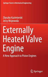 Best ebooks free download pdf Externally Heated Valve Engine: A New Approach to Piston Engines 9783319283548 (English Edition) by Zbyszko Kazimierski, Jerzy Wojewoda DJVU PDB