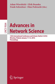 Title: Advances in Network Science: 12th International Conference and School, NetSci-X 2016, Wroclaw, Poland, January 11-13, 2016, Proceedings, Author: Adam Wierzbicki