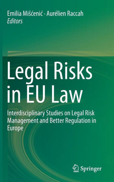 Legal Risks in EU Law: Interdisciplinary Studies on Legal Risk Management and Better Regulation in Europe