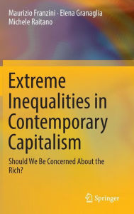 Title: Extreme Inequalities in Contemporary Capitalism: Should We Be Concerned About the Rich?, Author: Maurizio Franzini