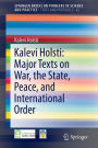 Kalevi Holsti: Major Texts on War, the State, Peace, and International Order