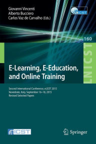 Title: E-Learning, E-Education, and Online Training: Second International Conference, eLEOT 2015, Novedrate, Italy, September 16-18, 2015, Revised Selected Papers, Author: Giovanni Vincenti