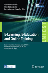 Title: E-Learning, E-Education, and Online Training: Second International Conference, eLEOT 2015, Novedrate, Italy, September 16-18, 2015, Revised Selected Papers, Author: Giovanni Vincenti