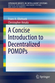 Title: A Concise Introduction to Decentralized POMDPs, Author: Frans A. Oliehoek