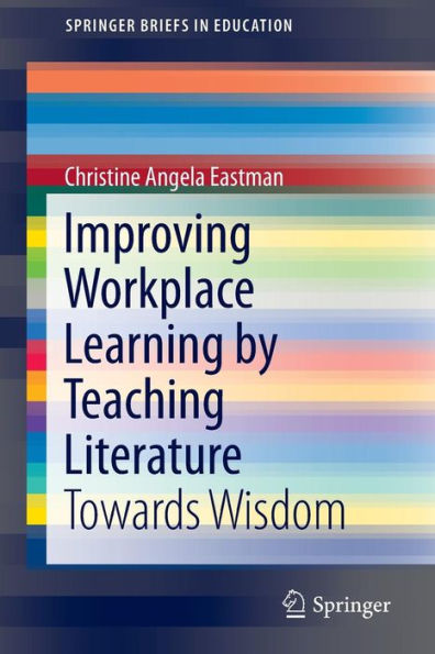 Improving Workplace Learning by Teaching Literature: Towards Wisdom