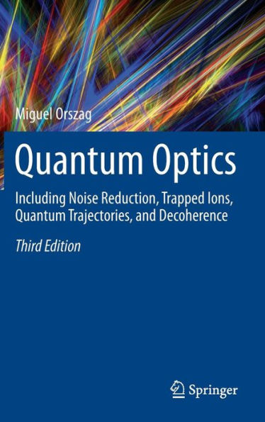 Quantum Optics: Including Noise Reduction, Trapped Ions, Trajectories, and Decoherence