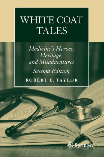 White Coat Tales: Medicine's Heroes, Heritage, and Misadventures / Edition 2