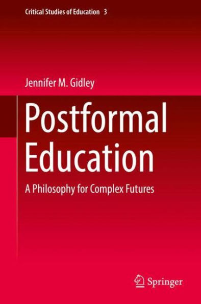 Postformal Education: A Philosophy for Complex Futures