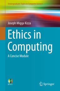 Title: Ethics in Computing: A Concise Module, Author: Joseph Migga Kizza