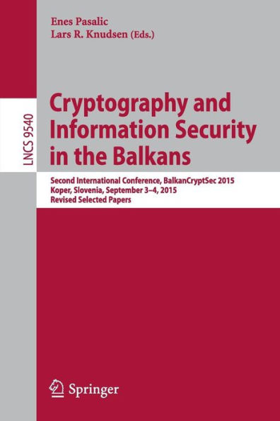Cryptography and Information Security in the Balkans: Second International Conference, BalkanCryptSec 2015, Koper, Slovenia, September 3-4, 2015, Revised Selected Papers