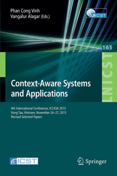 Context-Aware Systems and Applications: 4th International Conference, ICCASA 2015, Vung Tau, Vietnam, November 26-27, 2015, Revised Selected Papers