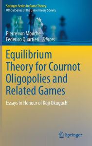 Title: Equilibrium Theory for Cournot Oligopolies and Related Games: Essays in Honour of Koji Okuguchi, Author: Pierre von Mouche