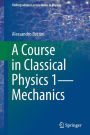 A Course in Classical Physics 1-Mechanics