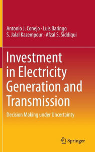 Title: Investment in Electricity Generation and Transmission: Decision Making under Uncertainty, Author: Antonio J. Conejo