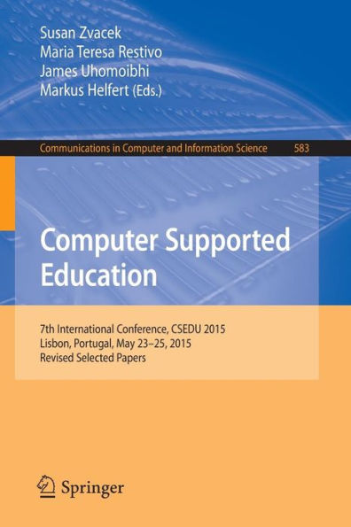 Computer Supported Education: 7th International Conference, CSEDU 2015, Lisbon, Portugal, May 23-25, Revised Selected Papers