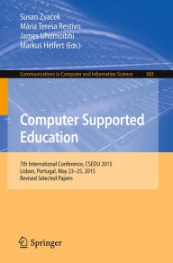 Title: Computer Supported Education: 7th International Conference, CSEDU 2015, Lisbon, Portugal, May 23-25, 2015, Revised Selected Papers, Author: Susan Zvacek