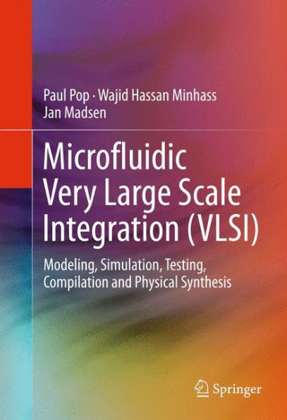 Microfluidic Very Large Scale Integration (VLSI): Modeling, Simulation, Testing, Compilation and Physical Synthesis