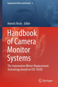 Title: Handbook of Camera Monitor Systems: The Automotive Mirror-Replacement Technology based on ISO 16505, Author: Anestis Terzis