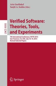 Title: Verified Software: Theories, Tools, and Experiments: 7th International Conference, VSTTE 2015, San Francisco, CA, USA, July 18-19, 2015. Revised Selected Papers, Author: Arie Gurfinkel