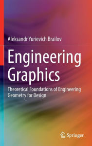 Open ebook file free download Engineering Graphics: Theoretical Foundations of Engineering Geometry for Illustrating Design (English literature) 9783319297170