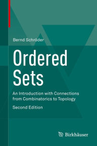 Title: Ordered Sets: An Introduction with Connections from Combinatorics to Topology, Author: Bernd Schröder