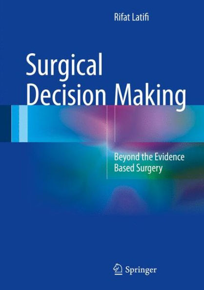 Surgical Decision Making: Beyond the Evidence Based Surgery