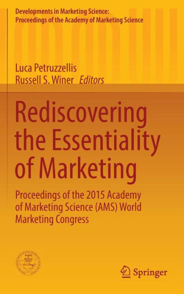 Rediscovering the Essentiality of Marketing: Proceedings of the 2015 Academy of Marketing Science (AMS) World Marketing Congress