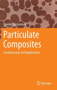Title: Particulate Composites: Fundamentals and Applications, Author: Randall M. German