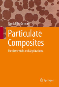 Title: Particulate Composites: Fundamentals and Applications, Author: Randall M. German