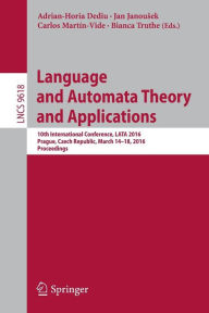 Title: Language and Automata Theory and Applications: 10th International Conference, LATA 2016, Prague, Czech Republic, March 14-18, 2016, Proceedings, Author: Adrian-Horia Dediu