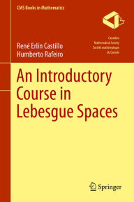 Title: An Introductory Course in Lebesgue Spaces, Author: Rene Erlin Castillo