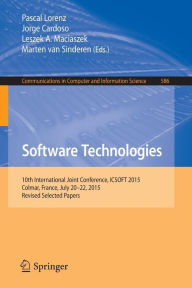 Title: Software Technologies: 10th International Joint Conference, ICSOFT 2015, Colmar, France, July 20-22, 2015, Revised Selected Papers, Author: Pascal Lorenz