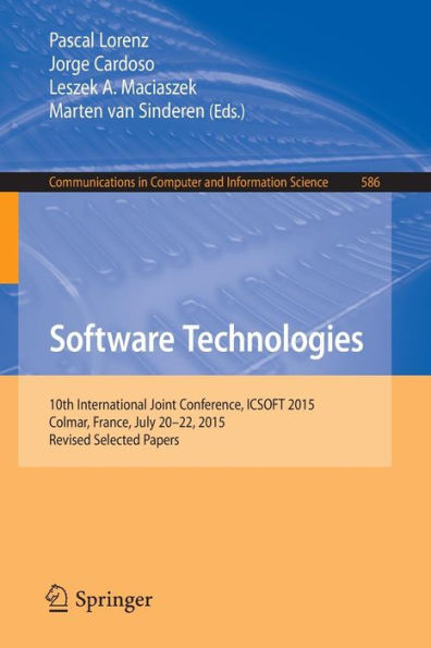 Software Technologies: 10th International Joint Conference, ICSOFT 2015, Colmar, France, July 20-22, 2015, Revised Selected Papers
