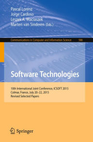 Title: Software Technologies: 10th International Joint Conference, ICSOFT 2015, Colmar, France, July 20-22, 2015, Revised Selected Papers, Author: Pascal Lorenz