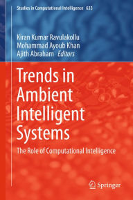 Title: Trends in Ambient Intelligent Systems: The Role of Computational Intelligence, Author: Kiran Kumar Ravulakollu