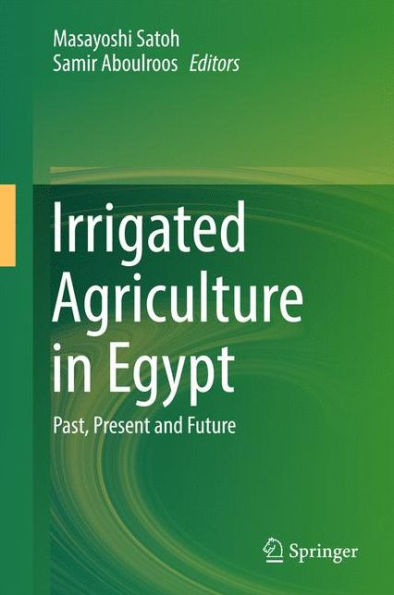Irrigated Agriculture Egypt: Past, Present and Future