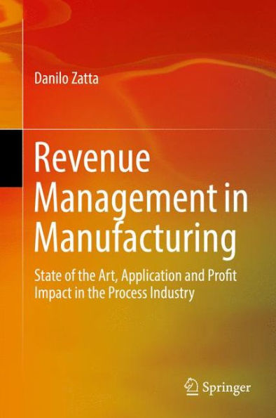 Revenue Management in Manufacturing: State of the Art, Application and Profit Impact in the Process Industry