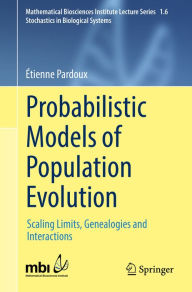 Title: Probabilistic Models of Population Evolution: Scaling Limits, Genealogies and Interactions, Author: Étienne Pardoux