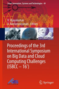Title: Proceedings of the 3rd International Symposium on Big Data and Cloud Computing Challenges (ISBCC - 16'), Author: V. Vijayakumar