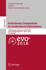 Title: Evolutionary Computation in Combinatorial Optimization: 16th European Conference, EvoCOP 2016, Porto, Portugal, March 30 -- April 1, 2016, Proceedings, Author: Francisco Chicano