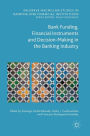 Bank Funding, Financial Instruments and Decision-Making in the Banking Industry