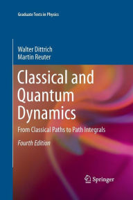 Title: Classical and Quantum Dynamics: From Classical Paths to Path Integrals, Author: Walter Dittrich