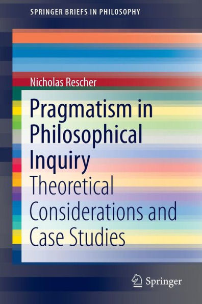 Pragmatism in Philosophical Inquiry: Theoretical Considerations and Case Studies