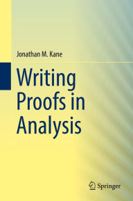 Title: Writing Proofs in Analysis, Author: Jonathan M. Kane