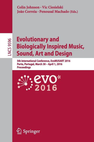 Evolutionary and Biologically Inspired Music, Sound, Art and Design: 5th International Conference, EvoMUSART 2016, Porto, Portugal, March 30 -- April 1, 2016, Proceedings
