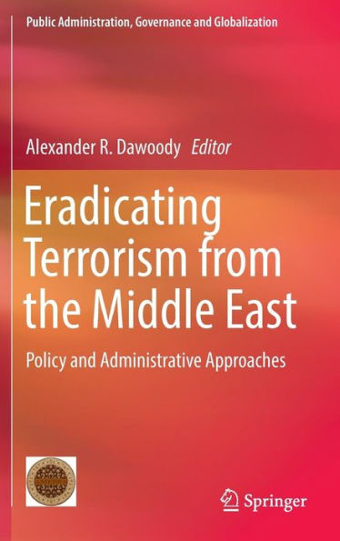 Eradicating Terrorism from the Middle East: Policy and Administrative Approaches